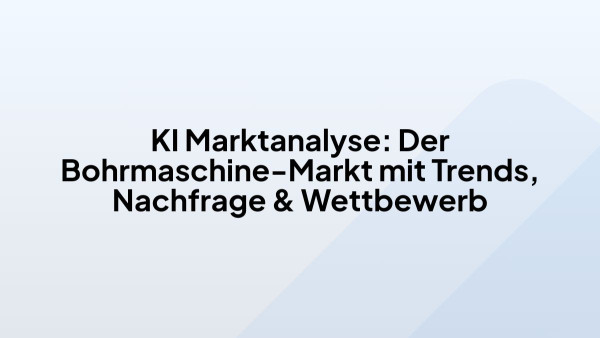 KI Marktanalyse: Der Bohrmaschine-Markt mit Trends, Nachfrage & Wettbewerb