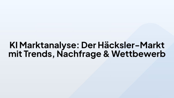 KI Marktanalyse: Der Häcksler-Markt mit Trends, Nachfrage & Wettbewerb