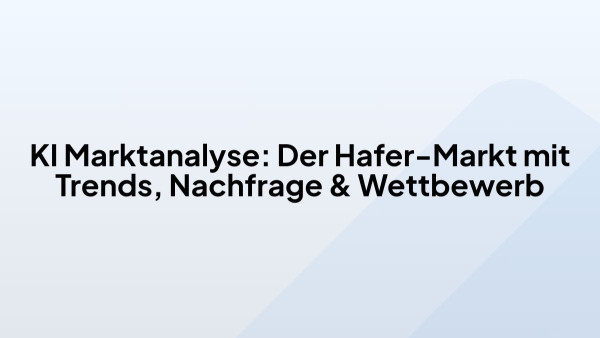 KI Marktanalyse: Der Hafer-Markt mit Trends, Nachfrage & Wettbewerb