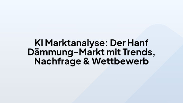 KI Marktanalyse: Der Hanf Dämmung-Markt mit Trends, Nachfrage & Wettbewerb
