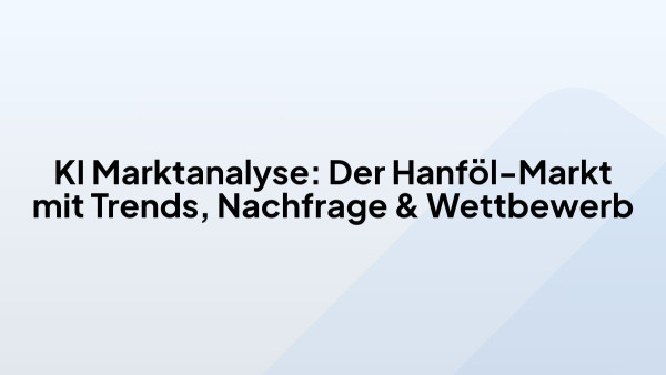 KI Marktanalyse: Der Hanföl-Markt mit Trends, Nachfrage & Wettbewerb