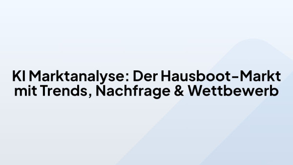 KI Marktanalyse: Der Hausboot-Markt mit Trends, Nachfrage & Wettbewerb