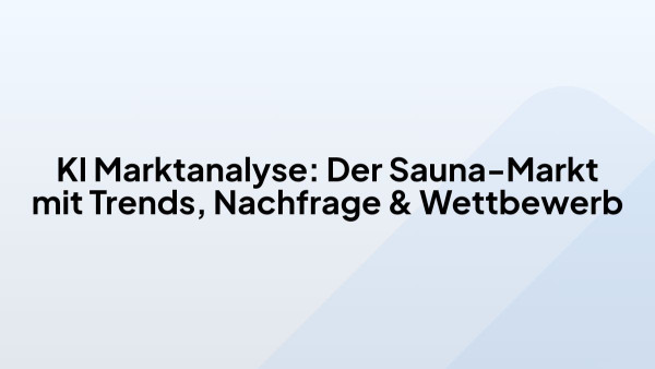 KI Marktanalyse: Der Sauna-Markt mit Trends, Nachfrage & Wettbewerb